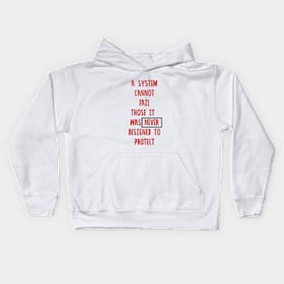 A System Cannot Fail Those it Was Never Designed to Protect #blacklivesmatter Kids Hoodie